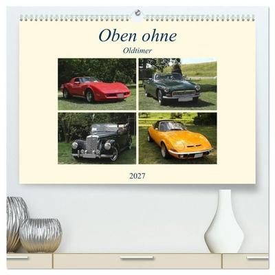 Oben ohne Oldtimer (hochwertiger Premium Wandkalender 2027 DIN A2 quer), Kunstdruck in Hochglanz