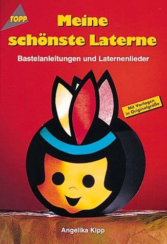 Angelika Kipp - Meine schönste Laterne. Bastelanleitungen und Laternenlieder. - Preis vom 13.10.2026 11:25:28 h