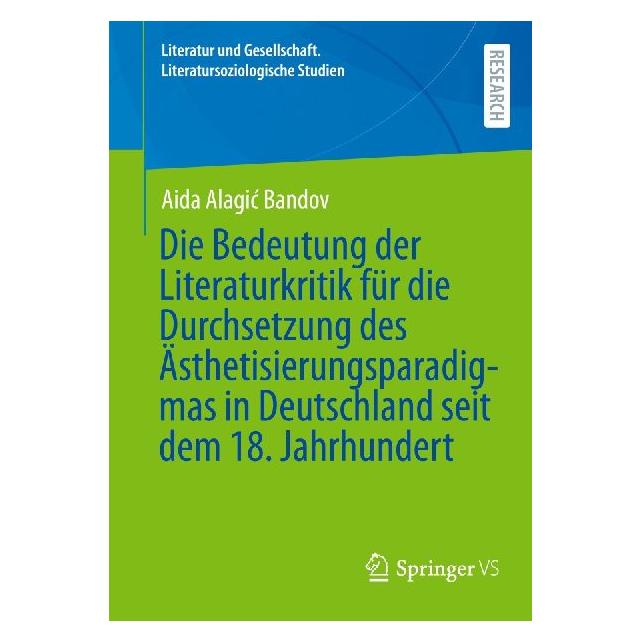 Springer Die Bedeutung der Literaturkritik für die Durchsetzung des Ästhetisierungsparadigmas in Deutschland (Deutsch, Softcover, Aida Alagić Bandov) (70700772)