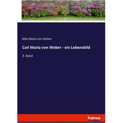 Carl Maria von Weber - ein Lebensbild, Belletristik von Max Maria von Weber