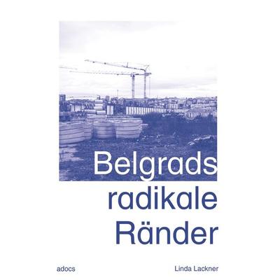 Belgrads radikale Ränder, Taschenbuch von Linda Lackner, Adocs, 978-3-943253-36-8