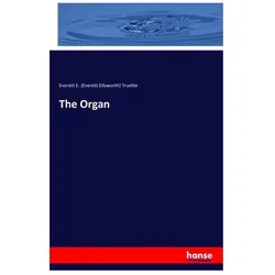 The Organ, Fachbücher von Everett Ellsworth Truette, Everett E Truette