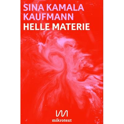 Helle Materie, Taschenbuch von Sina Kamala Kaufmann, Mikrotext, 978-3-944543-74-1