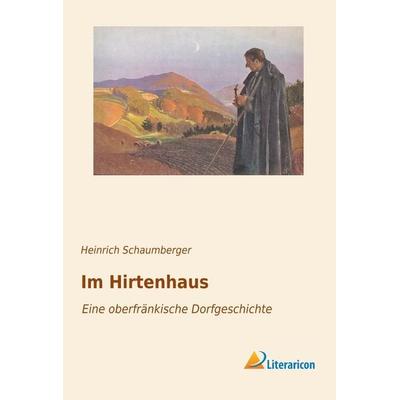Im Hirtenhaus, Taschenbuch von Heinrich Schaumberger, Literaricon, 978-3-95697-529-5
