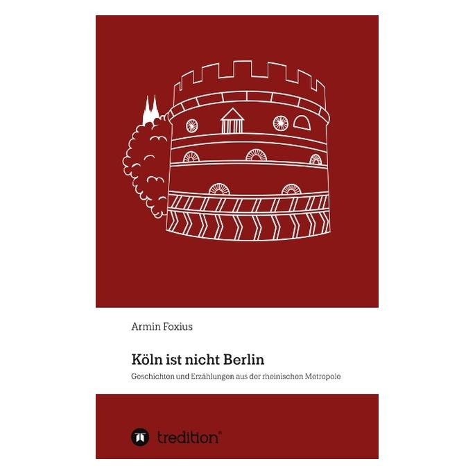 Bod Foxius:Köln ist nicht Berlin (Deutsch, Hardcover, Armin Foxius) (67867908)