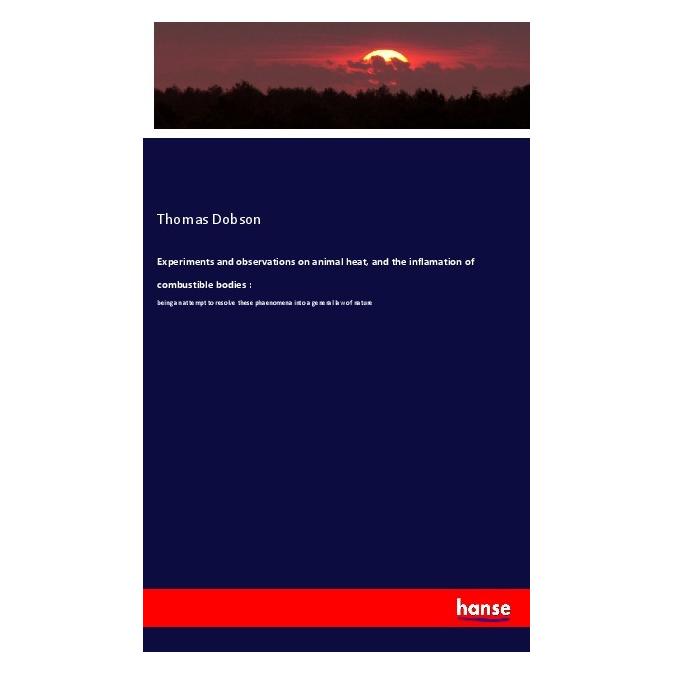 Hansebooks Experiments and observations on animal heat, and the inflamation of combustible bodies : (Englisch, Softcover, Thomas Dobson) (56008873)