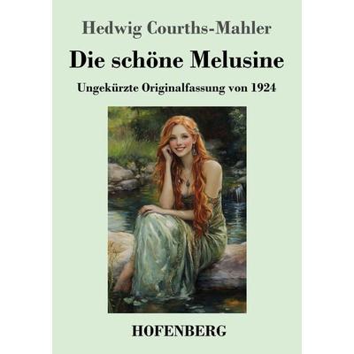 Die schöne Melusine, Taschenbuch von Hedwig Courths-Mahler, Henricus - Edition Deutsche Klassik, 978-3-7437-4839-2