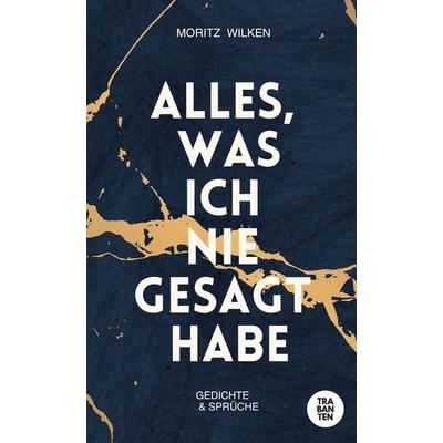 Alles, was ich nie gesagt habe, Taschenbuch von Moritz Wilken, Trabanten Verlag Berlin, 978-3-9869705-9-8