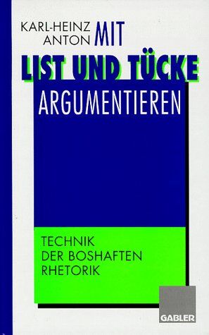 Karl-Heinz Anton - Mit List und Tücke argumentieren: Technik der boshaften Rhetorik - Preis vom 09.10.2026 07:28:09 h