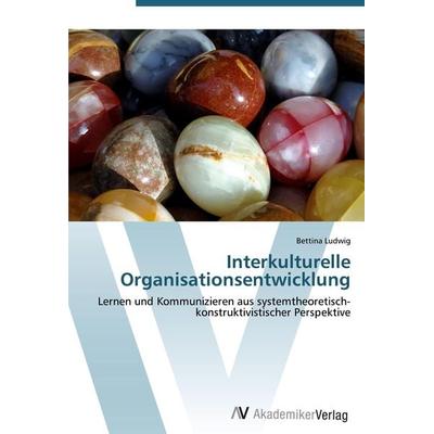 Interkulturelle Organisationsentwicklung, Taschenbuch von Bettina Ludwig, AV Akademikerverlag, 978-3-639-44187-1