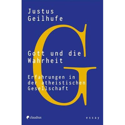 Gott und die Wahrheit, Taschenbuch von Justus Geilhufe, Claudius, 978-3-532-62917-8