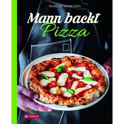 Mann backt Pizza, Gebundene Ausgabe von Marian Moschen, Tyrolia, 978-3-7022-4156-8