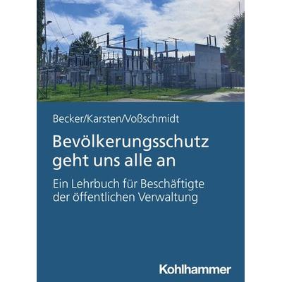 Bevölkerungsschutz geht uns alle an, Taschenbuch von Uwe Becker,Andreas Hermann Karsten,Stefan Vossschmidt, Kohlhammer, 978-3-17-046724-8