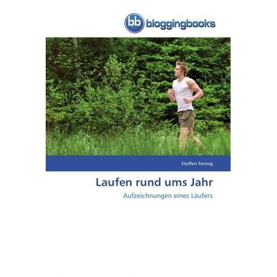 Laufen rund ums Jahr, Taschenbuch von Steffen Fennig, Bloggingbooks, 978-3-8417-7030-1