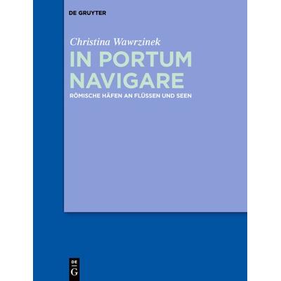 In portum navigare, Gebundene Ausgabe von Christina Wawrzinek, De Gruyter, 978-3-05-006029-3