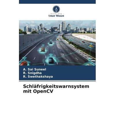 Schläfrigkeitswarnsystem mit OpenCV, Taschenbuch von A. Sai Suneel,R. Snigdha,R. Swethakshaya, Verlag Unser Wissen, 978-620-5-98520-5