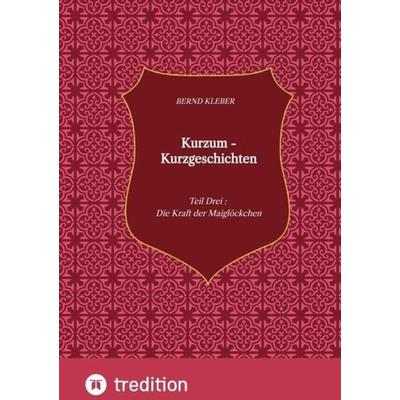 Kurzum - Kurzgeschichten, Taschenbuch von Bernd Kleber, Tredition, 978-3-347-74518-6