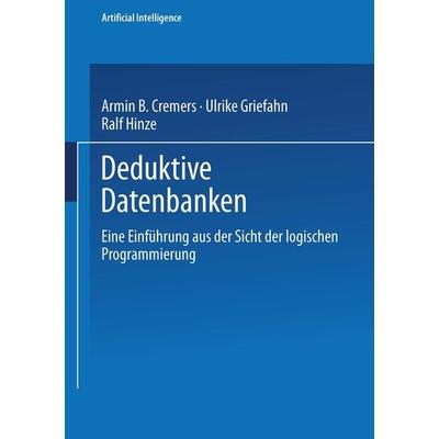 Deduktive Datenbanken, Taschenbuch von Armin B. Cremers,Ulrike Griefahn,Ralf Hinze, Vieweg & Teubner, 978-3-528-04700-9