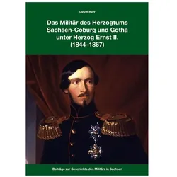 Das Militär des Herzogtums SWachsen-Coburg und Gotha unter Herzog Ernst II. (1844-1867), Fachbücher von Ulrich Heer, Ulrich Herr