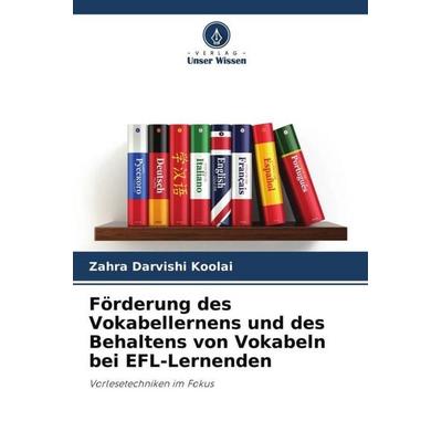 Förderung des Vokabellernens und des Behaltens von Vokabeln bei EFL-Lernenden, Taschenbuch von Zahra Darvishi Koolai, Verlag Unser Wissen,