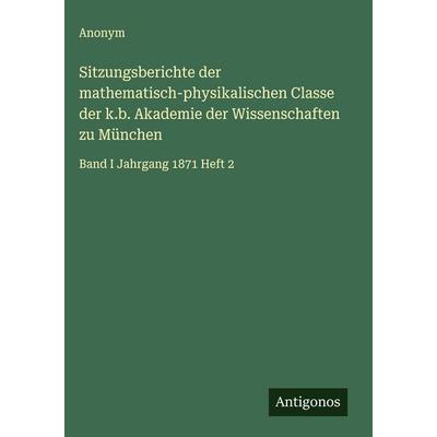 Sitzungsberichte der mathematisch-physikalischen Classe der k.b. Akademie der Wissenschaften zu München, Gebundene Ausgabe von Anonym, Antigonos