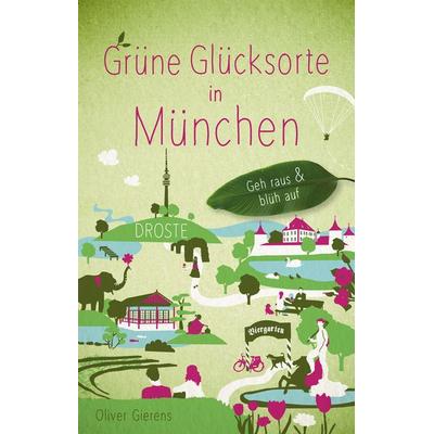 Grüne Glücksorte in München, Taschenbuch von Oliver Gierens, Droste Verlag GmbH