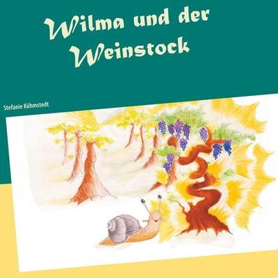 Wilma und der Weinstock, Taschenbuch von Stefanie Kühmstedt, BoD – Books on Demand, 978-3-7528-4158-9