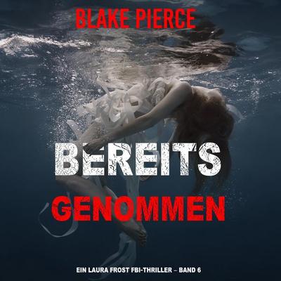 Bereits genommen (Ein Laura Frost FBI-Thriller – Band 6) - Blake Pierce, Audio, 9798341587847