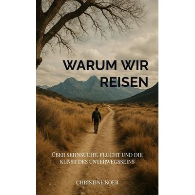 Warum wir reisen, Taschenbuch von Christine Koeb, Bookmundo, 978-94-038-5345-1
