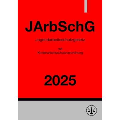 Jugendarbeitsschutzgesetz mit Kinderarbeitsschutzverordnung - JArbSchG 2025, Taschenbuch von Ronny Studier, Epubli, 978-3-8187-2135-0