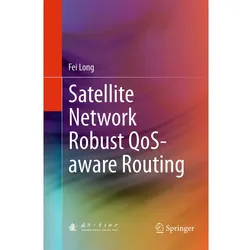 Satellite Network Robust QoS-aware Routing, Fachbücher von Fei Long