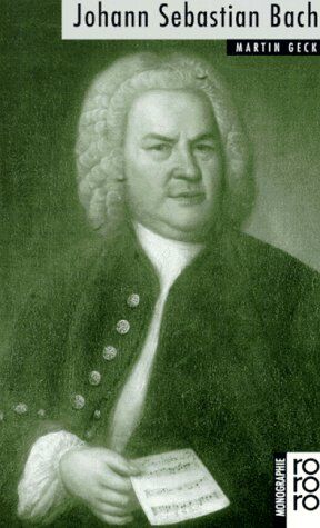 Martin Geck - Johann Sebastian Bach. Mit Selbstzeugnissen und Bilddokumenten. - Preis vom 10.10.2026 11:48:34 h