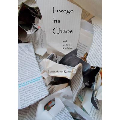 Irrwege ins Chaos, Taschenbuch von Lotar Martin Kamm, BoD – Books on Demand, 978-3-7534-7314-7
