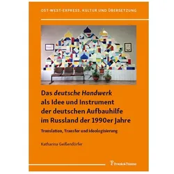 Das 'deutsche Handwerk' als Idee und Instrument der deutschen Aufbauhilfe im Russland der 1990er Jah, Fachbücher von Katharina Geissendörfer