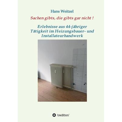Sachen gibts, die gibts gar nicht!, Gebundene Ausgabe von Hans Weitzel, Tredition, 978-3-7439-5816-6