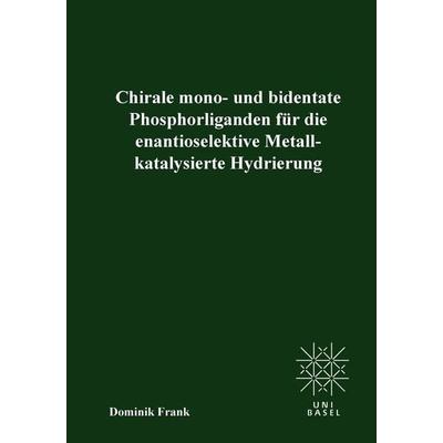 Chirale mono- und bedentate Phosphorliganden für die enantioselektive Metallkatalysierte Hydrierung, Taschenbuch von Dominik Frank, Cuvillier Verlag,