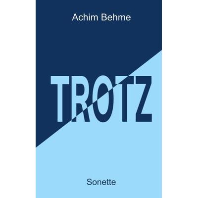 TROTZ - Sonette, Gebundene Ausgabe von Achim Behme, Tredition, 978-3-384-11210-1