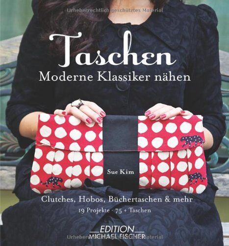 Sue Kim - Taschen: Moderne Klassiker nähen: Clutches, Shopper, Pochettes & mehr: 19 Projekte für 75+ Taschen - Preis vom 09.10.2026 07:28:09 h