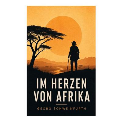 Im Herzen von Afrika, Taschenbuch von Georg Schweinfurth, E-artnow, 978-80-273-6246-2