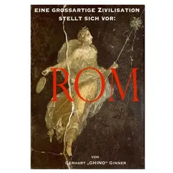 eine grossartige Zivilisation stellt sich vor: ROM, Sachbücher von Gerhart Ginner