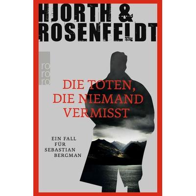 Die Toten, die niemand vermisst / Sebastian Bergman Band 3, Taschenbuch von Michael Hjorth,Hans Rosenfeldt, Rowohlt Taschenbuch, 978-3-499-26661-4