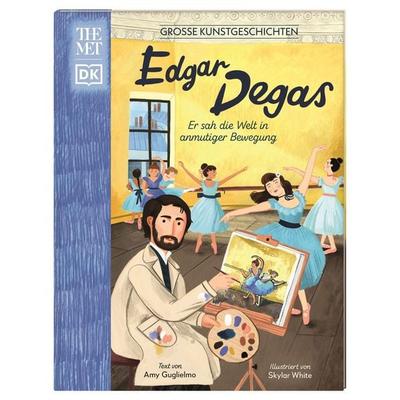 Große Kunstgeschichten. Edgar Degas, Gebundene Ausgabe von Amy Guglielmo, DK Verlag Dorling Kindersley, 978-3-8310-4754-3