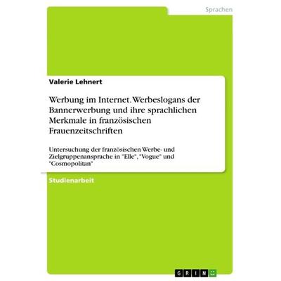 Werbung im Internet. Werbeslogans der Bannerwerbung und ihre sprachlichen Merkmale in französischen Frauenzeitschriften, Taschenbuch von Valerie