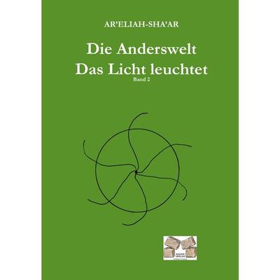 Die Anderswelt -Das Licht leuchtet, Taschenbuch von Ar'Eliah-Sha'ar; Mauer Verlag, 978-3-86812-230-5