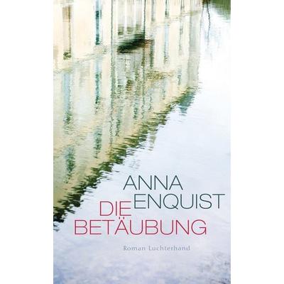 Enquist, A: Betäubung, Gebundene Ausgabe von Anna Enquist, Luchterhand Literaturverlag