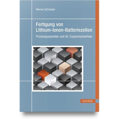 Fertigung von Lithium-Ionen-Batteriezellen, Gebundene Ausgabe von Werner Schreiber, Carl Hanser, 978-3-446-48409-2