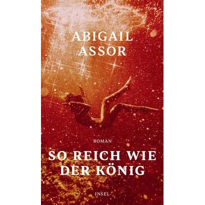 So reich wie der König, Gebundene Ausgabe von Abigail Assor, Insel, 978-3-458-64284-8