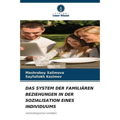 Das System der Familiären Beziehungen in der Sozialisation Eines Individuums, Taschenbuch von Mashraboy Xalimova,Sayfullokh Kozimov, Verlag Unser