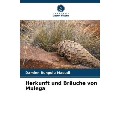 Herkunft und Bräuche von Mulega, Taschenbuch von Damien Bungulu Masudi, Verlag Unser Wissen, 978-620-7-51273-7
