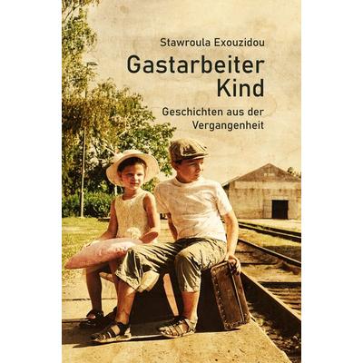 Gastarbeiterkind, Gebundene Ausgabe von Stawroula Exouzidou, NOEL-Verlag